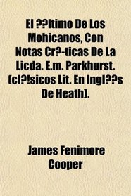 El ltimo De Los Mohicanos, Con Notas Crticas De La Licda. E.m. Parkhurst. (clsicos Lit. En Ingls De Heath).