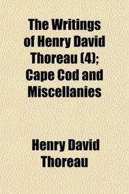 The Writings of Henry David Thoreau (4); Cape Cod and Miscellanies