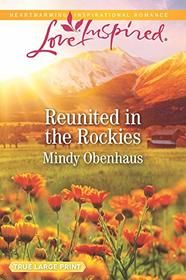 Reunited in the Rockies (Rocky Mountain Heroes, Bk 4) (Love Inspired, No 1234) (True Large Print)