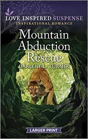 Mountain Abduction Rescue (Crisis Rescue Team, Bk 3) (Love Inspired Suspense, No 1055) (Larger Print)