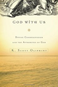 God with Us: Divine Condescension and the Attributes of God