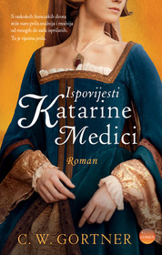 Ispovijesti Katarine Medici (The Confessions of Catherine de Medici) (Croatian Edition)
