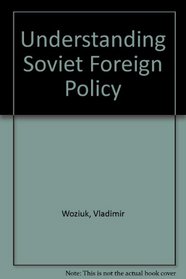 Understanding Soviet Foreign Policy: Readings and Documents