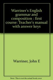 Warriner's English grammar and composition : first course: Teacher's manual with answer keys