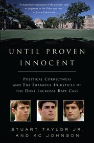 Until Proven Innocent: Political Correctness and the Shameful Injustices of the Duke Lacrosse Rape Case