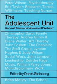 The Adolescent Unit: Work and Team Work in Adolescent Psychiatry (A Wiley medical publication)