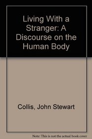 Living With a Stranger: A Discourse on the Human Body