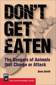 Don't Get Eaten: The Dangers of Animals That Charge or Attack (Don't Get Eaten)