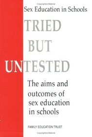 Tried, But Untested: The Aims and Outcomes of Sex Education in Schools
