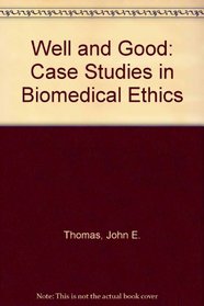 Well and Good: Case Studies in Biomedical Ethics