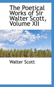 The Poetical Works of Sir Walter Scott, Volume XII