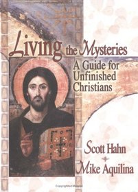 Living the Mysteries: A Guide for Unfinished Christians