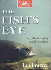 The Fish's Eye: Essays About Angling and the Outdoors (Field & Stream)