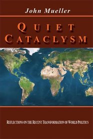 Quiet Cataclysm: Reflections on the Recent Transformation of World Politics
