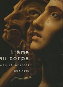 L'ame au Corps: Arts et Sciences 1793 - 1993