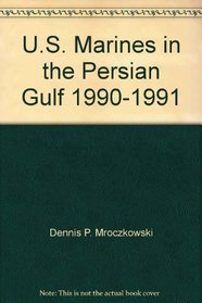 U.S. Marines in the Persian Gulf, 1990-1991: With the 2D Marine Division in Desert Shield and Desert Storm