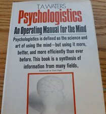 Psychologistics;: An operating manual for the mind
