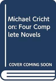Michael Crichton : Four Complete Novels