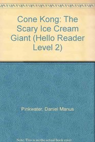 Cone Kong: The Scary Ice Cream Giant (Hello Reader Level 2)