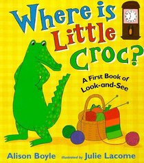 Where Is Little Croc?: A First Book of Look-and-see (First Puzzle Books)