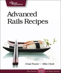 Advanced Rails Recipes: 72 New Ways to Build Stunning Rails Apps