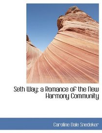 Seth Way; a Romance of the New Harmony Community