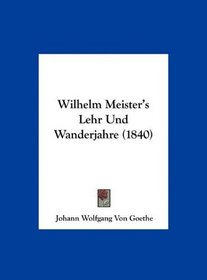 Wilhelm Meister's Lehr Und Wanderjahre (1840) (German Edition)
