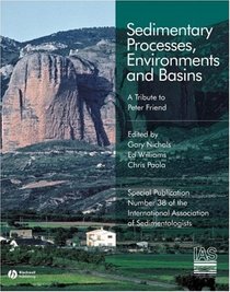 Sedimentary Processes, Environments and Basins: A Tribute to Peter Friend (Special Publication 38 of the IAS) (International Association Of Sedimentologists Series)