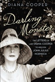 Darling Monster: The Letters of Lady Diana Cooper to Son John Julius Norwich, 1939-1952