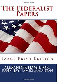 The Federalist Papers - Large Print Edition