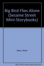 BIG BIRD FLIES ALONE (Sesame Street Mini-Storybooks)