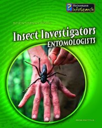 Insect Investigators: Entomologists (Scientists at Work)