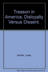 Treason in America; Disloyalty Versus Dissent.