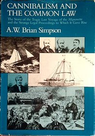 Cannibalism and the Common Law: The Story of the Tragic Last Voyage of the Mignonette and the Strange Legal Proceedings to Which It Gave Rise