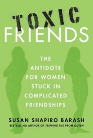 Toxic Friends: The Antidote for Women Stuck in Complicated Friendships