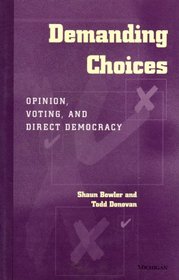 Demanding Choices : Opinion, Voting, and Direct Democracy