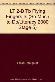 LT 2-B Tb Flying Fingers Is (So Much to Do/Literacy 2000 Stage 5)