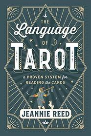 The Language of Tarot: A Proven System for Reading the Cards