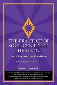 The Practice of Soul-Centered Healing - Vol. I: Protocols and Procedures