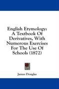 English Etymology: A Textbook Of Derivatives, With Numerous Exercises For The Use Of Schools (1872)