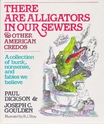 There Are Alligators in Our Sewers and Other American Credos