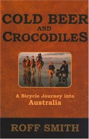 Cold Beer and Crocodiles: A Bicycle Journey into Australia