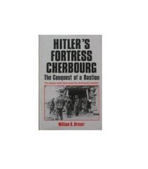Hitler's Fortress Cherbourg: The Conquest of a Bastion