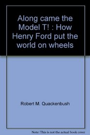 Along came the Model T!: How Henry Ford put the world on wheels