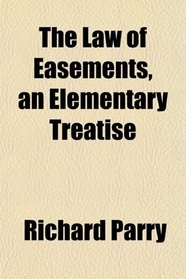The Law of Easements, an Elementary Treatise