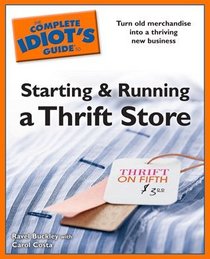 The Complete Idiot's Guide to Starting and Running a Thrift Store