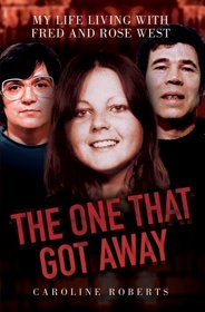 The One That Got Away: My Life Living With Fred and Rose West