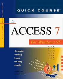 Quick Course in Access 7 for Windows 95: Computer Training Books for Busy People (Quick Course Series)