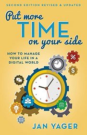 Put More Time on Your Side: How to Manage Your Life in a Digital World