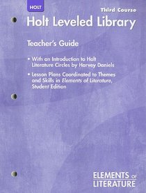 Holt Elements of Literature, Third Course: Holt Leveled Library Teacher's Guide (With an Introduction to Holt Literature Circles by Harvey Daniels, Lesson Plans Coordinated to Themes and Skills in Elements of Literature Student Edition)